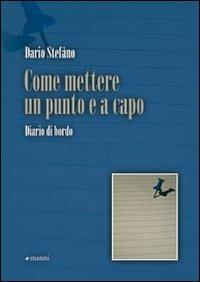 Come mettere un punto e a capo. Diario di bordo - Dario Stefàno - Libro Manni 2009 | Libraccio.it