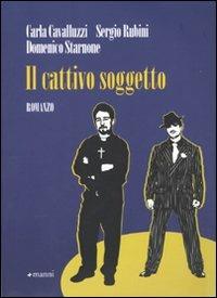 Il cattivo soggetto - Carla Cavalluzzi, Sergio Rubini, Domenico Starnone - Libro Manni 2009, Pretesti | Libraccio.it