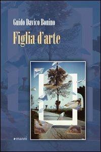 Figlia d'arte - Guido Davico Bonino - Libro Manni 2009, Pretesti | Libraccio.it