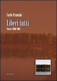 Liberi tutti. Poesie 2006-2008 - Carlo Franzini - Libro Manni 2009, Pretesti | Libraccio.it