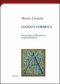 Luogo e formula. Per una lettura d'illuminations di Arthur Rimbaud - Marica Larocchi - Libro Manni 2009, Antifone | Libraccio.it