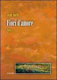 Fiori d'amore - Jeph Anelli - Libro Manni 2009 | Libraccio.it