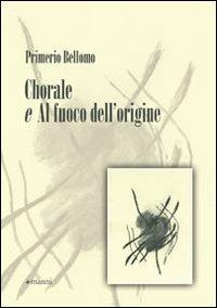 Chorale e Al fuoco dell'origine - Primerio Bellomo - Libro Manni 2009, Occasioni | Libraccio.it