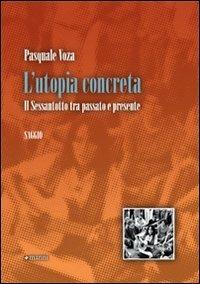 L' utopia concreta. Il sessantotto tra passato e presente - Pasquale Voza - Libro Manni 2009, Studi | Libraccio.it