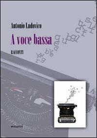 A voce bassa - Antonio Ludovico - Libro Manni 2010, Occasioni | Libraccio.it