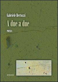 A due a due - Gabriele Bertozzi - Libro Manni 2010, Pretesti | Libraccio.it