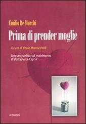 Prima di prender moglie. Almanacco dell'esperienza compilato da Marco d'Olona a totale beneficio degli uomini semplici