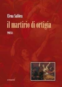 Il martirio di Ortigia - Elena Salibra - Libro Manni 2010, Pretesti | Libraccio.it