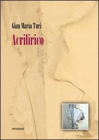 Acrilirico - Gian Maria Turi - Libro Manni 2010, Pretesti | Libraccio.it