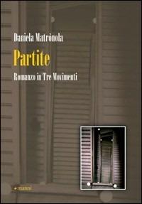 Partite. Romanzo in tre movimenti - Daniela Matronola - Libro Manni 2010, Pretesti | Libraccio.it
