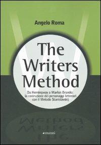 The writers method. Da Hemingway a Marlon Brando: la costruzione dei personaggi letterari con il metodo Stanislavskij - Angelo Roma - Libro Manni 2010 | Libraccio.it