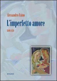 L' imperfetto amore - Alessandro Faino - Libro Manni 2010, Occasioni | Libraccio.it