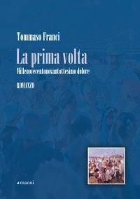 La prima volta. Millenovecentonovantottesimo dolore - Tommaso Franci - Libro Manni 2010, Occasioni | Libraccio.it
