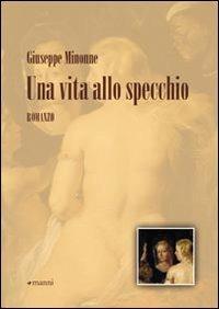 Una vita allo specchio - Giuseppe Minonne - Libro Manni 2010, Mat | Libraccio.it