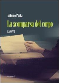La scomparsa del corpo - Antonio Porta - Libro Manni 2010, Pretesti | Libraccio.it