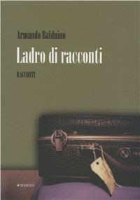 Ladro di racconti - Armando Balduino - Libro Manni 2010, Pretesti | Libraccio.it