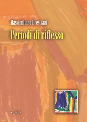 Periodi di riflesso - Massimiliano Bresciani - Libro Manni 2010, Occasioni | Libraccio.it