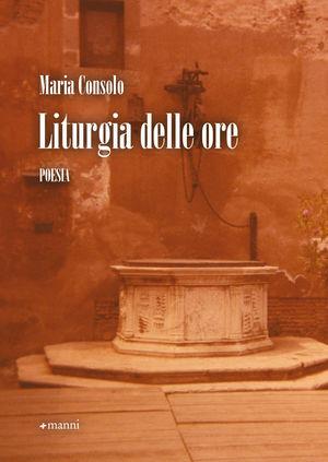Liturgia delle ore - Maria Consolo - Libro Manni 2010 | Libraccio.it