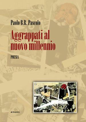 Aggrappati al nuovo millennio falso liberista - Paolo B. Pascolo - Libro Manni 2011 | Libraccio.it