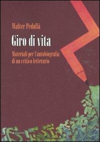 Giro di vita. Materiali per l'autobiografia di un critico letterario - Walter Pedullà - Libro Manni 2011, Pretesti | Libraccio.it