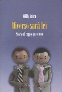 Diverso sarà lei! Storie di coppie gay e non - Willy Vaira - Libro Manni 2010 | Libraccio.it