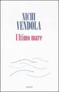Ultimo mare - Nichi Vendola - Libro Manni 2011, Pretesti | Libraccio.it