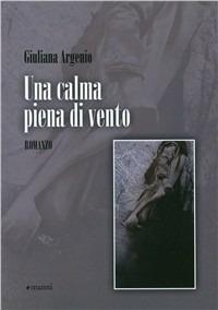 Una calma piena di vento - Giuliana Argenio - Libro Manni 2011, Occasioni | Libraccio.it