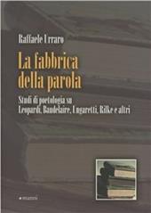 La fabbrica della parola. Studi di poetologia su Leopardi, Baudelaire, Ungaretti, Rilke e altri