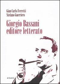 Giorgio Bassani editore letterato - Gian Carlo Ferretti, Stefano Guerriero - Libro Manni 2011, Studi | Libraccio.it