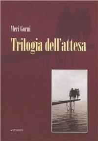 Trilogia dell'attesa - Meri Gorni - Libro Manni 2011, Occasioni | Libraccio.it
