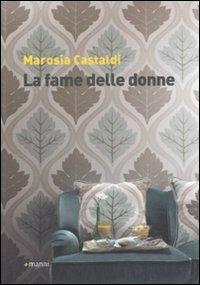 La fame delle donne - Marosia Castaldi - Libro Manni 2012, Pretesti | Libraccio.it