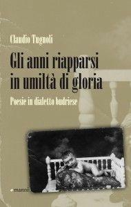 Gli anni riapparsi in umiltà di gloria. Poesie in dialetto budriese - Claudio Tugnoli - Libro Manni 2012, Occasioni | Libraccio.it