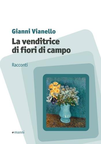La venditrice di fiori di campo - Gianni Vianello - Libro Manni 2012, Occasioni | Libraccio.it