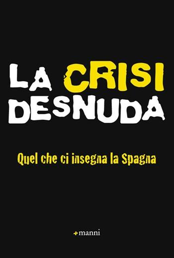 La crisi desnuda. Quel che ci insegna la Spagna  - Libro Manni 2012, Sollevazioni | Libraccio.it