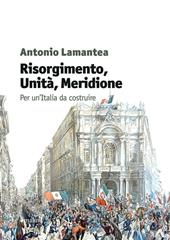 Risorgimento, unità, meridione. Per un'Italia da costruire