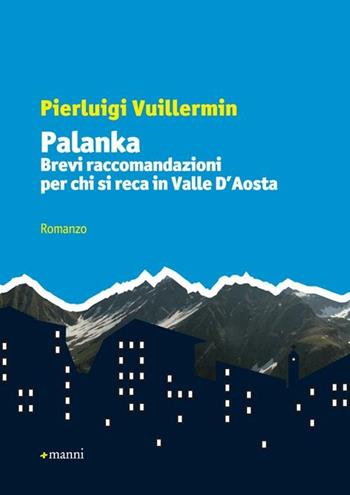 Palanka. Brevi raccomandazioni per chi si reca in Valle d'Aosta - Pierluigi Vuillermin - Libro Manni 2012, Pretesti | Libraccio.it