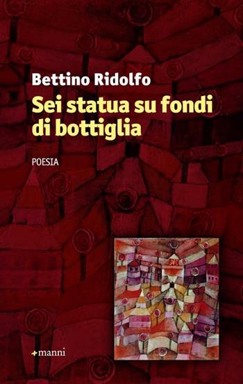 Sei statua su fondi di bottiglia - Bettino Ridolfo - Libro Manni 2012, Occasioni | Libraccio.it