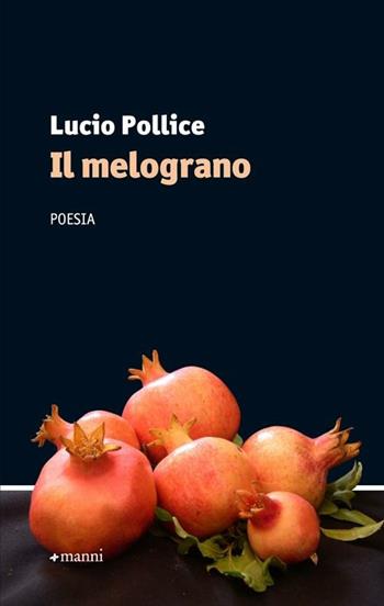 Il melograno - Lucio Pollice - Libro Manni 2012, Occasioni | Libraccio.it