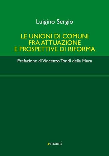Le unioni di comuni fra attuazione e prospettive di riforma - Sergio Luigino - Libro Manni 2012 | Libraccio.it