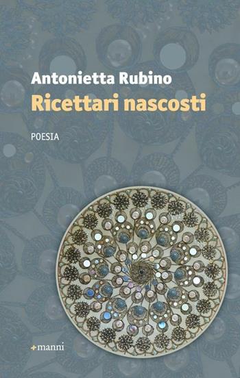 Ricettari nascosti - Antonietta Rubino - Libro Manni 2012, Occasioni | Libraccio.it