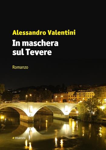 In maschera sul Tevere - Alessandro Valentini - Libro Manni 2012, Occasioni | Libraccio.it
