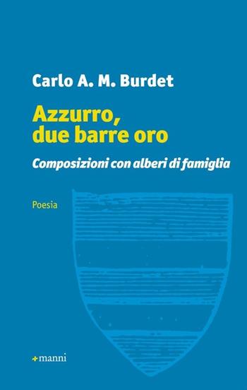 Azzurro, due barre oro. Composizioni con alberi di famiglia - Carlo A. Burdet - Libro Manni 2012, Pretesti | Libraccio.it