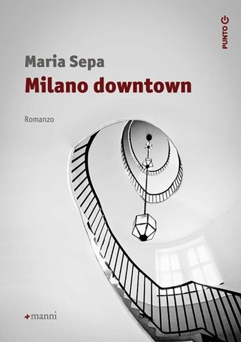 Milano downtown - Maria Sepa - Libro Manni 2013, Punto G | Libraccio.it