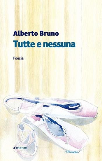 Tutte e nessuna - Alberto Bruno - Libro Manni 2013, Occasioni | Libraccio.it