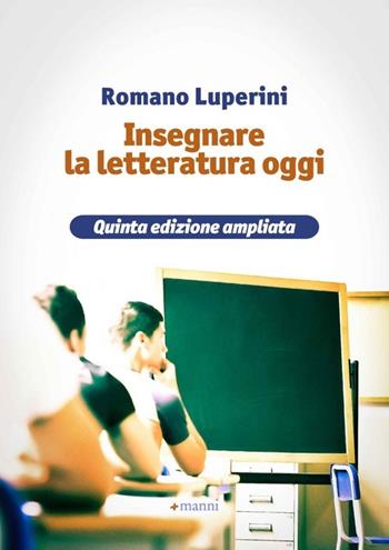 Insegnare la letteratura oggi - Romano Luperini - Libro Manni 2013, Studi | Libraccio.it