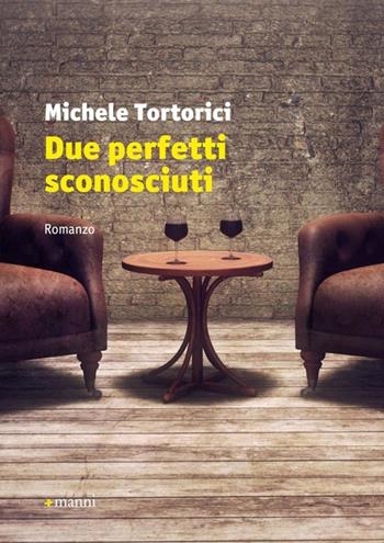 Due perfetti sconosciuti - Michele Tortorici - Libro Manni 2013, Pretesti | Libraccio.it