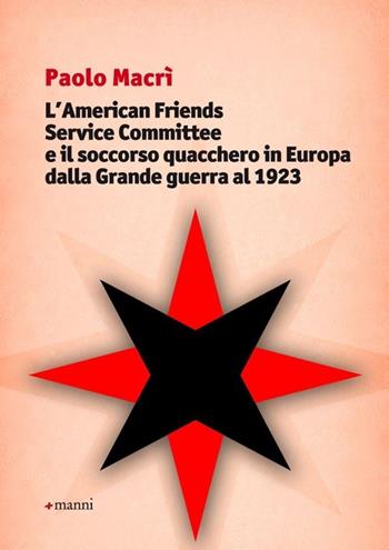 L' American friends service committee e il soccorso quacchero in Europa dalla Grande guerra al 1923 - Paolo Macrì - Libro Manni 2014, Studi | Libraccio.it
