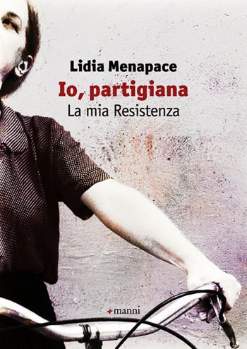Io, partigiana. La mia resistenza - Lidia Menapace - Libro Manni 2014 | Libraccio.it