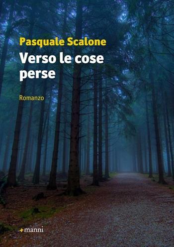 Verso le cose perse - Pasquale Scalone - Libro Manni 2013, Occasioni | Libraccio.it