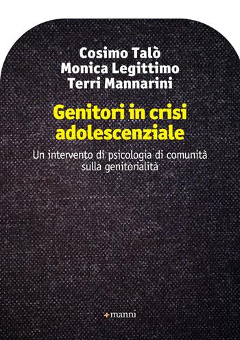 Genitori in crisi adolescenziale. Un intervento di psicologia di comunità sulla genitorialità - Cosimo Talò, Monica Legittimo, Terri Mannarini - Libro Manni 2014 | Libraccio.it